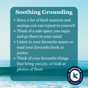 Types of Grounding: Soothing Grounding. Text reads "Have a list of kind mantras and sayings you can repeat to yourself. Think of a safe space you enjoy and go there in your mind. Listen to your favourite music or read your favourite book or poetry. Think of your favourite things that bring you joy, or look at photos of them.